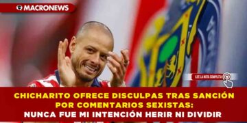 CHICHARITO OFRECE DISCULPAS TRAS SANCIÓN POR COMENTARIOS SEXISTAS: NUNCA FUE MI INTENCIÓN HERIR NI DIVIDIR