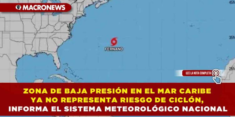 ZONA DE BAJA PRESIÓN EN EL MAR CARIBE YA NO REPRESENTA RIESGO DE CICLÓN, INFORMA EL SISTEMA METEOROLÓGICO NACIONAL