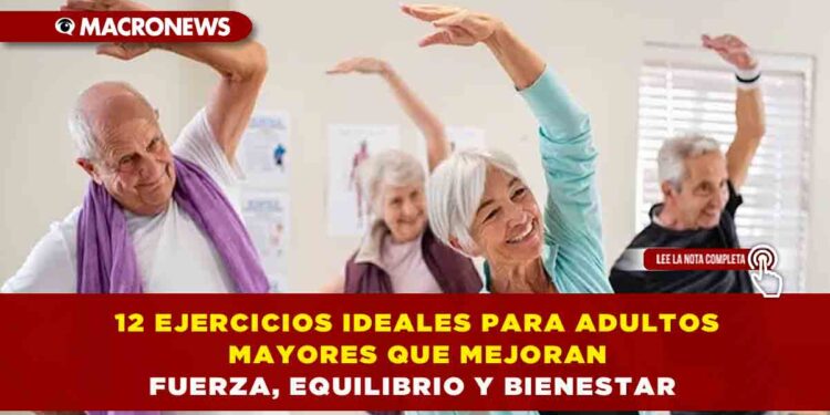 12 EJERCICIOS IDEALES PARA ADULTOS MAYORES QUE MEJORAN FUERZA, EQUILIBRIO Y BIENESTAR