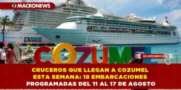 CRUCEROS QUE LLEGAN A COZUMEL ESTA SEMANA: 18 EMBARCACIONES PROGRAMADAS DEL 11 AL 17 DE AGOSTO