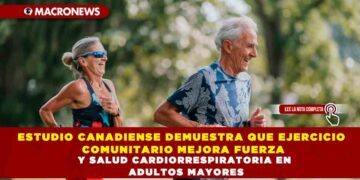 ESTUDIO CANADIENSE DEMUESTRA QUE EJERCICIO COMUNITARIO MEJORA FUERZA Y SALUD CARDIORRESPIRATORIA EN ADULTOS MAYORES