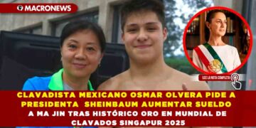 CLAVADISTA MEXICANO OSMAR OLVERA PIDE A PRESIDENTA  SHEINBAUM AUMENTAR SUELDO A MA JIN TRAS HISTÓRICO ORO EN MUNDIAL DE CLAVADOS SINGAPUR 2025