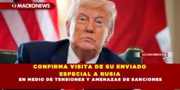 CONFIRMA VISITA DE SU ENVIADO ESPECIAL A RUSIA EN MEDIO DE TENSIONES Y AMENAZAS DE SANCIONES