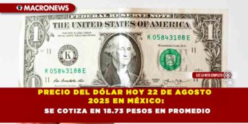 PRECIO DEL DÓLAR HOY 22 DE AGOSTO 2025 EN MÉXICO: SE COTIZA EN 18.73 PESOS EN PROMEDIO