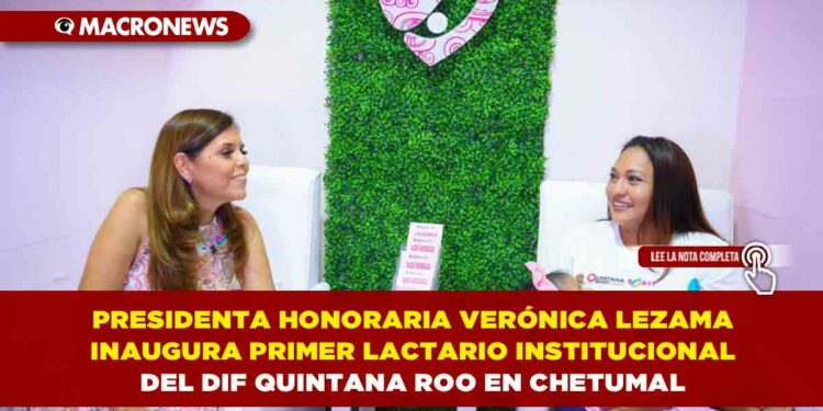 PRESIDENTA HONORARIA VERÓNICA LEZAMA INAUGURA PRIMER LACTARIO INSTITUCIONAL DEL DIF QUINTANA ROO EN CHETUMAL