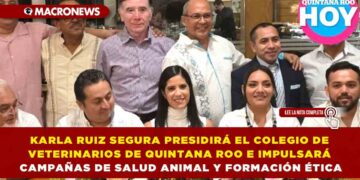 KARLA RUIZ SEGURA PRESIDIRÁ EL COLEGIO DE VETERINARIOS DE QUINTANA ROO E IMPULSARÁ CAMPAÑAS DE SALUD ANIMAL Y FORMACIÓN ÉTICA