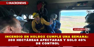 INCENDIO EN HOLBOX CUMPLE UNA SEMANA: 200 HECTÁREAS AFECTADAS Y SOLO 40% DE CONTROL