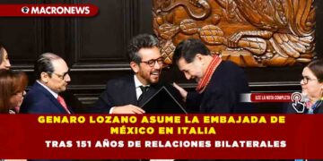 GENARO LOZANO ASUME LA EMBAJADA DE MÉXICO EN ITALIA TRAS 151 AÑOS DE RELACIONES BILATERALES