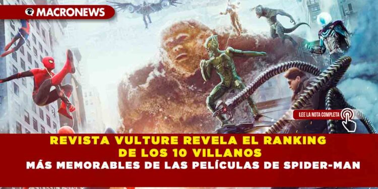 REVISTA VULTURE REVELA EL RANKING DE LOS 10 VILLANOS MÁS MEMORABLES DE LAS PELÍCULAS DE SPIDER-MAN