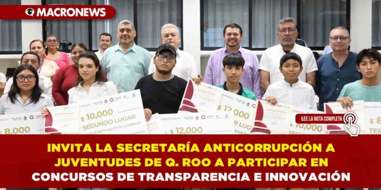 INVITA LA SECRETARÍA ANTICORRUPCIÓN A JUVENTUDES DE QUINTANA ROO A PARTICIPAR EN CONCURSOS DE TRANSPARENCIA E INNOVACIÓN
