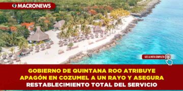 GOBIERNO DE QUINTANA ROO ATRIBUYE APAGÓN EN COZUMEL A UN RAYO Y ASEGURA RESTABLECIMIENTO TOTAL DEL SERVICIO