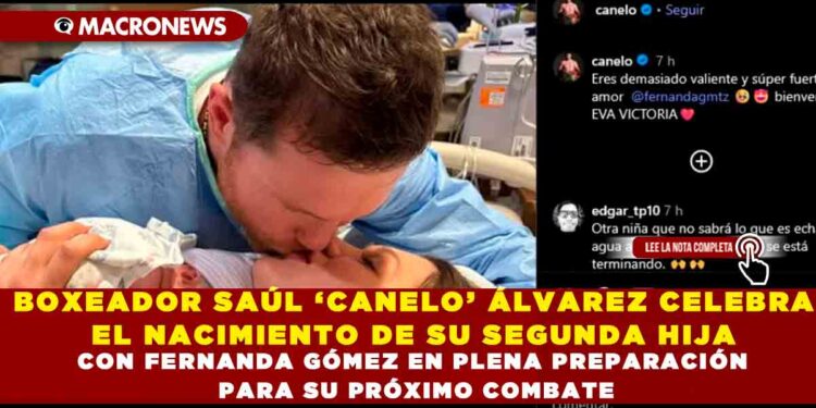 BOXEADOR SAÚL ‘CANELO’ ÁLVAREZ CELEBRA EL NACIMIENTO DE SU SEGUNDA HIJA CON FERNANDA GÓMEZ EN PLENA PREPARACIÓN PARA SU PRÓXIMO COMBATE