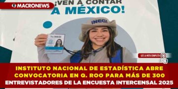 INSTITUTO NACIONAL DE ESTADÍSTICA ABRE CONVOCATORIA EN QUINTANA ROO PARA MÁS DE 300 ENTREVISTADORES DE LA ENCUESTA INTERCENSAL 2025