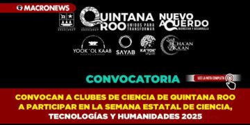 CONVOCAN A CLUBES DE CIENCIA DE QUINTANA ROO A PARTICIPAR EN LA SEMANA ESTATAL DE CIENCIA, TECNOLOGÍAS Y HUMANIDADES 2025