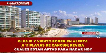 OLEAJE Y VIENTO PONEN EN ALERTA A 11 PLAYAS DE CANCÚN; REVISA CUÁLES ESTÁN APTAS PARA NADAR HOY