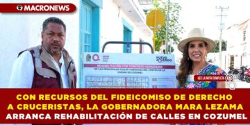 CON RECURSOS DEL FIDEICOMISO DE DERECHO A CRUCERISTAS, LA GOBERNADORA MARA LEZAMA ARRANCA REHABILITACIÓN DE CALLES EN COZUMEL