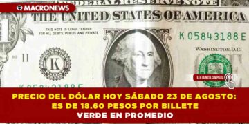 PRECIO DEL DÓLAR HOY SÁBADO 23 DE AGOSTO: ES DE 18.60 PESOS POR BILLETE VERDE EN PROMEDIO