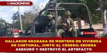 HALLARON GRANADA DE MORTERO EN VIVIENDA DE CHETUMAL, JUNTO AL CERESO; SEDENA ASEGURÓ Y DESTRUYÓ EL ARTEFACTO