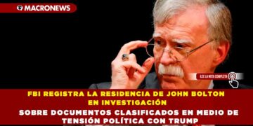 FBI REGISTRA LA RESIDENCIA DE JOHN BOLTON EN INVESTIGACIÓN SOBRE DOCUMENTOS CLASIFICADOS EN MEDIO DE TENSIÓN POLÍTICA CON TRUMP