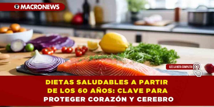 DIETAS SALUDABLES A PARTIR DE LOS 60 AÑOS: CLAVE PARA PROTEGER CORAZÓN Y CEREBRO