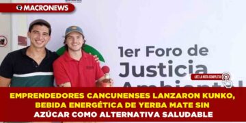 EMPRENDEDORES CANCUNENSES LANZARON KUNKO, BEBIDA ENERGÉTICA DE YERBA MATE SIN AZÚCAR COMO ALTERNATIVA SALUDABLE