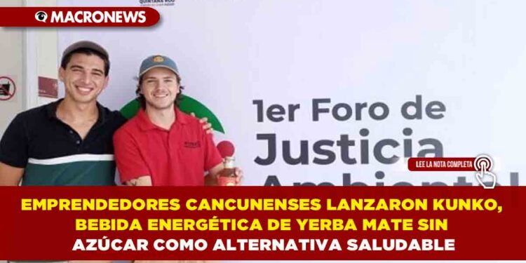 EMPRENDEDORES CANCUNENSES LANZARON KUNKO, BEBIDA ENERGÉTICA DE YERBA MATE SIN AZÚCAR COMO ALTERNATIVA SALUDABLE