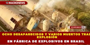 OCHO DESAPARECIDOS Y VARIOS MUERTOS TRAS EXPLOSIÓN EN FÁBRICA DE EXPLOSIVOS EN BRASIL