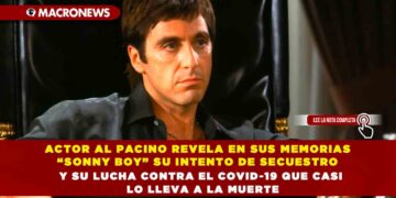 ACTOR AL PACINO REVELA EN SUS MEMORIAS “SONNY BOY” SU INTENTO DE SECUESTRO Y SU LUCHA CONTRA EL COVID-19 QUE CASI LO LLEVA A LA MUERTE