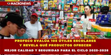 PROFECO EVALÚA 105 ÚTILES ESCOLARES Y REVELA QUÉ PRODUCTOS OFRECEN MEJOR CALIDAD Y SEGURIDAD PARA EL CICLO 2025-2026