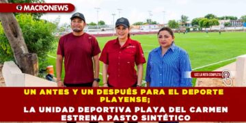 UN ANTES Y UN DESPUÉS PARA EL DEPORTE PLAYENSE; LA UNIDAD DEPORTIVA PLAYA DEL CARMEN ESTRENA PASTO SINTÉTICO
