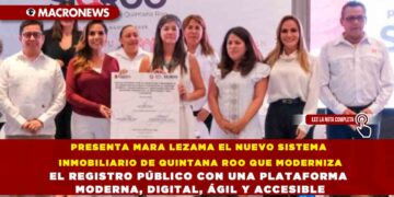 PRESENTA MARA LEZAMA EL NUEVO SISTEMA INMOBILIARIO DE QUINTANA ROO QUE MODERNIZA EL REGISTRO PÚBLICO CON UNA PLATAFORMA MODERNA, DIGITAL, ÁGIL Y ACCESIBLE