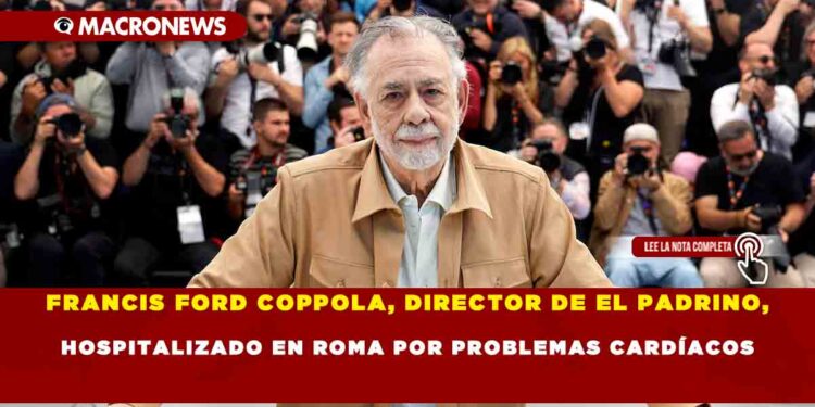 FRANCIS FORD COPPOLA, DIRECTOR DE EL PADRINO, HOSPITALIZADO EN ROMA POR PROBLEMAS CARDÍACOS