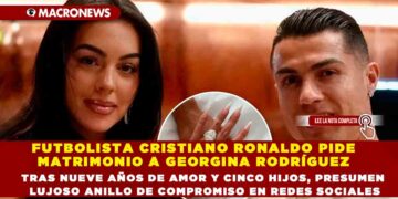 FUTBOLISTA CRISTIANO RONALDO PIDE MATRIMONIO A GEORGINA RODRÍGUEZ TRAS NUEVE AÑOS DE AMOR Y CINCO HIJOS, PRESUMEN LUJOSO ANILLO DE COMPROMISO EN REDES SOCIALES