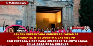 CANCÚN PRESENTARÁ CONCIERTO “ARIAS DE ÓPERA” EL 16 DE AGOSTO A LAS 6:30 PM CON ENTRADA LIBRE PARA CELEBRAR TALENTO LOCAL EN LA CASA DE LA CULTURA