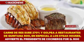 CARNE DE RES SUBE 270% Y GOLPEA A RESTAURANTES DE QUINTANA ROO, EN ESPECIAL A LOS STEAK HOUSES, ADVIERTE EL PRESIDENTE DE COCINEROS POR QUINTANA ROO