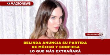 BELINDA DEJARÁ MÉXICO POR VARIOS MESES PARA PROTAGONIZAR LA SERIE INTERNACIONAL “CARLOTA”