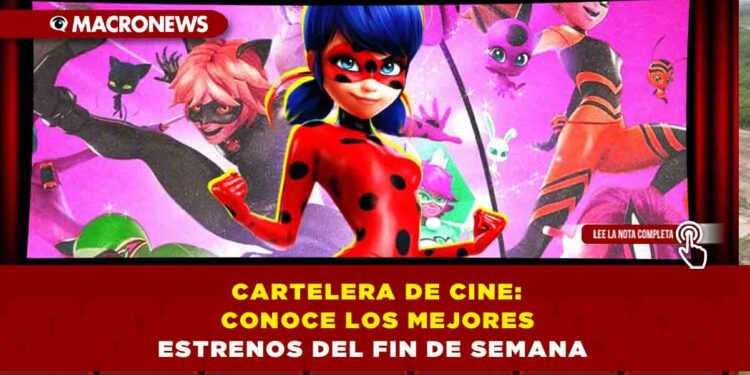 CARTELERA DE CINE: CONOCE LOS MEJORES ESTRENOS DEL FIN DE SEMANA