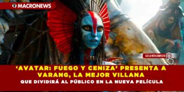 ‘AVATAR: FUEGO Y CENIZA’ PRESENTA A VARANG, LA MEJOR VILLANA QUE DIVIDIRÁ AL PÚBLICO EN LA NUEVA PELÍCULA