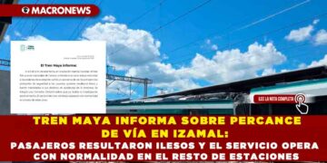 TREN MAYA INFORMA SOBRE PERCANCE DE VÍA EN IZAMAL: PASAJEROS RESULTARON ILESOS Y EL SERVICIO OPERA CON NORMALIDAD EN EL RESTO DE ESTACIONES