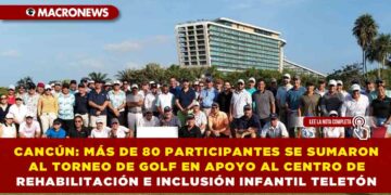 CANCÚN: MÁS DE 80 PARTICIPANTES SE SUMARON AL TORNEO DE GOLF EN APOYO AL CENTRO DE REHABILITACIÓN E INCLUSIÓN INFANTIL TELETÓN