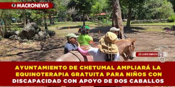 AYUNTAMIENTO DE CHETUMAL AMPLIARÁ LA EQUINOTERAPIA GRATUITA PARA NIÑOS CON DISCAPACIDAD CON APOYO DE DOS CABALLOS EN EL ZOOLÓGICO LOCAL