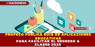 PROFECO PUBLICA GUÍA DE APLICACIONES EDUCATIVAS PARA FACILITAR EL REGRESO A CLASES 2025