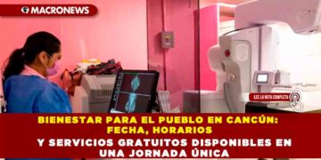 BIENESTAR PARA EL PUEBLO EN CANCÚN: FECHA, HORARIOS Y SERVICIOS GRATUITOS DISPONIBLES EN UNA JORNADA ÚNICA