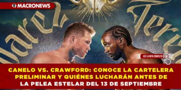 CANELO VS. CRAWFORD: CONOCE LA CARTELERA PRELIMINAR Y QUIÉNES LUCHARÁN ANTES DE LA PELEA ESTELAR DEL 13 DE SEPTIEMBRE