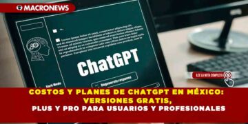 COSTOS Y PLANES DE CHATGPT EN MÉXICO: VERSIONES GRATIS, PLUS Y PRO PARA USUARIOS Y PROFESIONALES