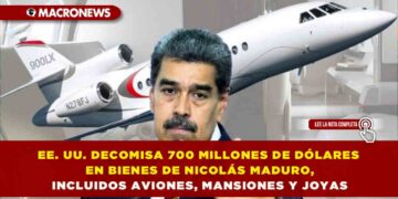 EE. UU. DECOMISA 700 MILLONES DE DÓLARES EN BIENES DE NICOLÁS MADURO, INCLUIDOS AVIONES, MANSIONES Y JOYAS