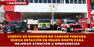 CUERPO DE BOMBEROS EN CANCÚN PREPARA NUEVA ESTACIÓN EN PRADO NORTE PARA MEJORAR ATENCIÓN A EMERGENCIAS