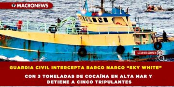 GUARDIA CIVIL INTERCEPTA BARCO NARCO “SKY WHITE” CON 3 TONELADAS DE COCAÍNA EN ALTA MAR Y DETIENE A CINCO TRIPULANTES