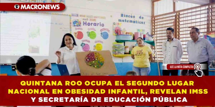 QUINTANA ROO OCUPA EL SEGUNDO LUGAR NACIONAL EN OBESIDAD INFANTIL, REVELAN IMSS Y SECRETARÍA DE EDUCACIÓN PÚBLICA