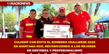 CULMINÓ CON ÉXITO EL BOMBERO CHALLENGE 2025 EN QUINTANA ROO, RECONOCIENDO A LOS MEJORES EN DESTREZA Y PROFESIONALISMO